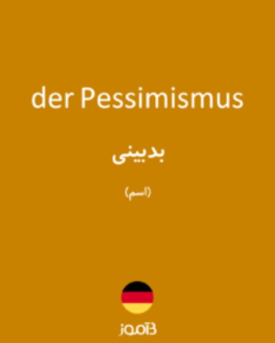  تصویر der Pessimismus - دیکشنری انگلیسی بیاموز