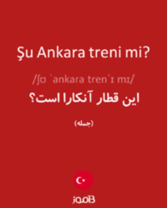  تصویر Şu Ankara treni mi? - دیکشنری انگلیسی بیاموز