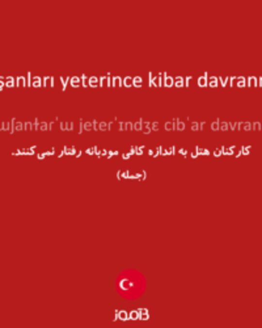  تصویر Otel çalışanları yeterince kibar davranmıyorlar. - دیکشنری انگلیسی بیاموز