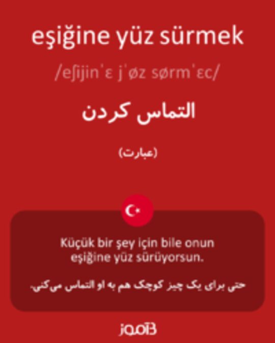  تصویر eşiğine yüz sürmek - دیکشنری انگلیسی بیاموز