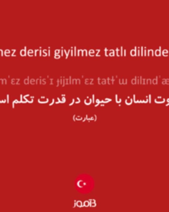  تصویر insanın eti yenmez derisi giyilmez tatlı dilinden başka nesi var - دیکشنری انگلیسی بیاموز