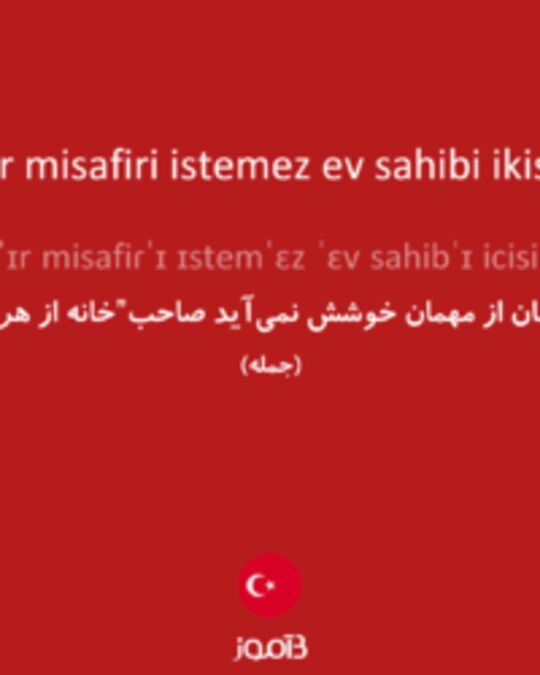  تصویر misafir misafiri istemez ev sahibi ikisini de - دیکشنری انگلیسی بیاموز