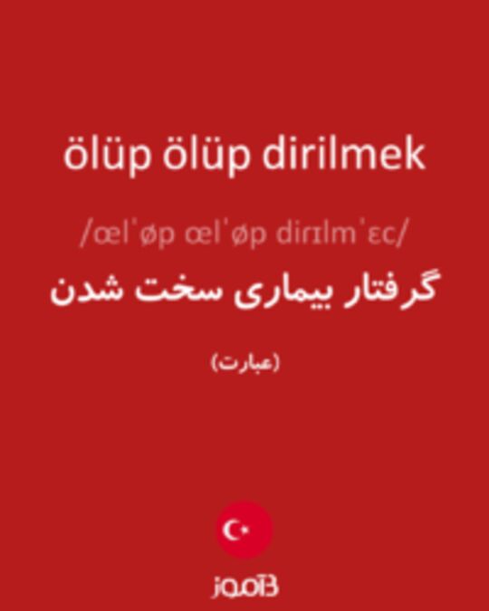  تصویر ölüp ölüp dirilmek - دیکشنری انگلیسی بیاموز