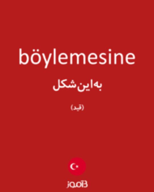  تصویر böylemesine - دیکشنری انگلیسی بیاموز