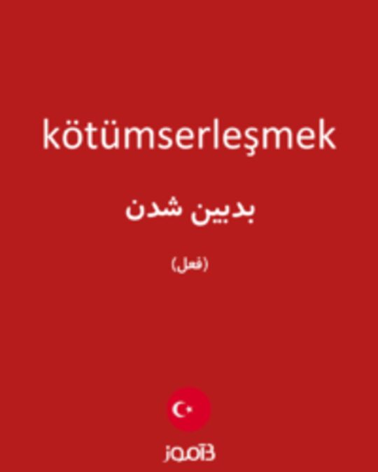  تصویر kötümserleşmek - دیکشنری انگلیسی بیاموز