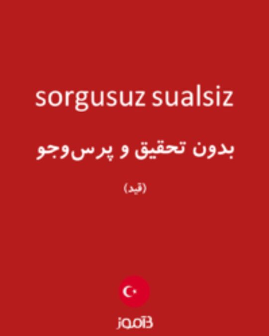  تصویر sorgusuz sualsiz - دیکشنری انگلیسی بیاموز